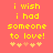 Yellow pixelated text on a solid coral background reads "i wish i had someone to love!" with five small heart symbols below.