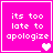 Four identical pink square with white text reading 'its too late to apologize' and varying heart symbols at bottom-right