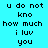 Pixelated text on cyan background reads 'u do not kno how much i luv you' in two identical vertical with a bright white glow effect at the bottom of each