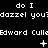 Pixelated text repeats 'do I dazzel you' and 'Edward Cullen' with animated symbols shifting between frames on a black background.