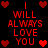 Red pixelated text "I WILL ALWAYS LOVE YOU" repeated twice on black background with red heart icons at corners and center.