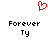 Red pixelated heart symbol above two identical black text blocks reading 'Forever' and 'Ty' on white background.