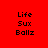 Red background with black pixelated text 'Life', 'Sux', and 'Ballz' arranged in a , where white rectangular bars shift positions across frames