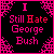 identical black square icons with pink borders, each displaying 'I Still Hate George Bush' text in pink and orange, with a pink pixelated pattern in the corners