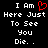 Black background with white pixelated text reading "I Am Here Just To See You Die." and a red pixelated heart symbol replacing the word "Heart" in the first line.