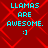 Red background with red diamond pattern, cyan text reading LLAMAS ARE AWESOME. :], and a smiley face