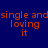 Blue background with orange text reading "single and loving it" arranged in four quadrants, some sections partially obscured by white rectangular overlays.