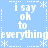 Light blue background with white pixelated text repeating 'i say ok to everything' in four quadrants, surrounded by asterisk and dotted line borders.