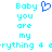 Pixelated cyan text reads "Baby you are my erything 4 erything 4" with a blue heart symbol above the text on a white background.