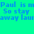 Pixelated text on a split background with cyan, gray, pink, and teal sections. The phrase "Paul is m So stay away laur" repeats across all quadrants.