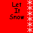 Red background with white snowflake border and four identical text blocks reading "Let It Snow" in black pixelated font.