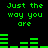 Green pixelated text and audio waveforms on black background, repeating 'Just the way you are' in four identical sections with horizontal bar patterns between them.