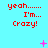 Red pixelated text "yeah...... I'm... Crazy!" on cyan background with scattered pink and purple dots, plus a single pink cross in the top-right corner.