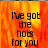 A static image with fiery orange and red background displaying the text "I've got the hots for you" in black pixelated font.