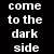 Pixelated black background with white text 'come to the dark side' and 'Led Zeppelin would', a stylized figure, and partial band name.