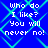 Blue background with cyan pattern and white pixelated text reading "Who do I like? You will never no!" repeated in four quadrants
