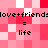 Pixelated pink and red background with repeated text phrases 'love+friend' and '= life' in black pixel font