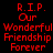 Red pixelated text on black background reads 'R.I.P. Our Wonderful Friendship Forever' in two identical vertical