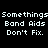 Pixelated text displays 'Somethings Band Aids Don't Fix.' with green highlight changes across four