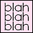 25 identical pink square each containing three of 'blah' text with a small black dot in the top-left corner, arranged in five and five