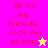 Pixelated text 'All of my friends rock my socks!!' appears in red on pink and yellow backgrounds with a star symbol.