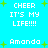 Pixelated cyan background with white text and green plus signs, displaying repeated phrases 'CHEER IT'S MY LIFE!!!!' and 'Amanda' in a