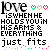 Static pixel art displays 'love' in large black letters with three heart icons above, followed by text about holding someone and fitting perfectly.