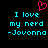Pixelated cyan text on black background with pink heart symbol above, reading "I love my nerd -Jovonna" in two identical side-by-side arrangements.