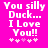 Pixelated text on bright pink background reads "You silly Duck... I Love You!!" with five small heart symbols below.