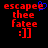 Red pixelated text 'escapee thee fatee :]]' on black background with blue heart symbol above 'escapee' in first frame, identical text in second frame without heart.