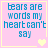 Pixelated text on pink background with yellow border and heart symbols, displaying 'bears are words my heart can't say' in blue letters.