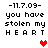 Pixelated text reads "-11.7.09- you have stolen my HEART" with a red heart icon in the bottom-right corner of the text block.