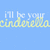 Pixelated text on a light blue background reads "I'll be your cinderella" with yellow and white lettering.