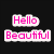Pixelated text in pink with white outlines on black background, displaying 'Hello Beautiful' and 'How's it going?' across two states.