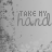 A grayscale animated icon features repeated text "TAKE MY hand" with partial phrases below, set against a textured background of faint floral or abstract patterns.