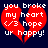 Red broken heart with white text 'you broke my heart c:/3 hope ur happy!' on dark blue background.