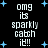 Black background with blue star shapes and white pixelated text reading "omg its sparkly catch it!!" in two vertical