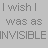 A 4-frame animated contact sheet showing pixelated text variations of "I wish I was as INVISIBLE" and "as you make me feel" across two rows on a gray background.