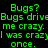 Green pixelated text on black background with gray rectangular overlay, displaying fragmented phrases about bugs and hiding in corners.