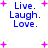 Blue text "Live. Laugh. Love." with pink plus signs on white background, animated by changing star positions.