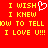 Red background with yellow pixelated text reading "I WISH I KNEW HOW TO TELL I LOVE U!!!" and a white pixelated heart symbol.