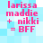 Pixelated text on a light blue checkered background reads 'larissa maddie + nikki = BFF' in pink letters.