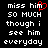 Pixelated text reads 'miss him so much though i see him everyday' with a red heart symbol replacing the 'i' in 'him' on the first line.