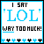 Pixelated icon with blue border displaying 'I SAY 'LOL' WAY TOO MUCH!' text in black and cyan, bottom row of alternating blue and black symbols.