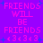 Pixelated text repeats 'FRIENDS WILL BE FRIENDS' with heart symbols on a purple background, arranged in two vertical of identical patterns