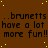 brunetts have a lot more fun!! repeated in three on brown background with yellow sparkles