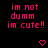 Pixelated pink text on black background reads 'im not dumm im cute!!' with two pixel hearts below.