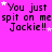 A bright pink background displays repeated text 'You just spit on me Jackie!!' with scattered white stars, partially obscured by a gray rectangle.