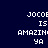 Pixelated text reads "JOCOE IS AMAZIN YA" on dark blue background with cyan highlight bars moving across the text.