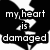 Black and white pixelated icon showing a broken heart with text reading "my heart is damaged" on the left half and "now fix it idiot" on the bottom half.